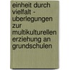 Einheit Durch Vielfalt - Uberlegungen Zur Multikulturellen Erziehung An Grundschulen door Jutta Mahlke