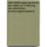 Elternbildungsprogramme Als Mittel Zur F Rderung Der Elterlichen Erziehungskompetenz door Nadine Deiters