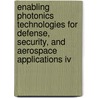 Enabling Photonics Technologies For Defense, Security, And Aerospace Applications Iv door Andrew R. Pirich