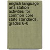 English Language Arts Station Activities For Common Core State Standards, Grades 6-8 door Susan Brooks-Young