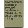 Environmental Aspects Of Selected Non-Ferrous Metals (Cu, Ni, Pb, Zn, Au) Ore Mining by United Nations Environment Programme