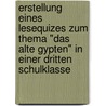 Erstellung Eines Lesequizes Zum Thema "Das Alte Gypten" In Einer Dritten Schulklasse by Ute Heijenga