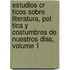 Estudios Cr Ticos Sobre Literatura, Pol Tica y Costumbres de Nuestros Dias, Volume 1