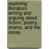 Exploring Literature Writing And Arguing About Fiction, Poetry, Drama, And The Essay