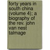 Forty Years In South China (Volume 4); A Biography Of The Rev. John Van Nest Talmage by Rev John Gerardus Fagg