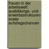 Frauen In Der Arbeitswelt: Ausbildungs- Und Erwerbsstrukturen Sowie Aufstiegschancen door Josephine Herold