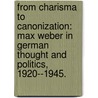 From Charisma To Canonization: Max Weber In German Thought And Politics, 1920--1945. door Joshua Derman