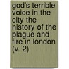 God's Terrible Voice In The City The History Of The Plague And Fire In London (V. 2) door Thomas Vincent