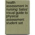 Health Assessment in Nursing/ Bates' Visual Guide to Physical Assessment Student Set