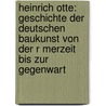 Heinrich Otte: Geschichte Der Deutschen Baukunst Von Der R Merzeit Bis Zur Gegenwart by Marta Cornelia Broll