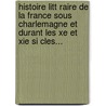Histoire Litt Raire De La France Sous Charlemagne Et Durant Les Xe Et Xie Si Cles... door Jean-Jacques Amp Re