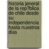 Historia Jeneral De La Rep?Blica De Chile Desde Su Independencia Hasta Nuestros Dias