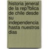Historia Jeneral De La Rep?Blica De Chile Desde Su Independencia Hasta Nuestros Dias door Benjam N. Vicu A. Mackenna