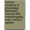 Human Anatomy & Physiology Laboratory Manual With Masteringa&P, Main Version, Update door Susan J. Mitchell
