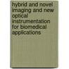 Hybrid And Novel Imaging And New Optical Instrumentation For Biomedical Applications by Alexander A. Oraevsky