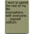 I Want to Spend the Rest of My Life Everywhere, with Everyone . . . (Signed Edition)