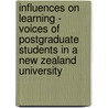 Influences On Learning - Voices Of Postgraduate Students In A New Zealand University by Xiaomin Jiao