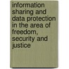 Information Sharing And Data Protection In The Area Of Freedom, Security And Justice door Franziska Boehm