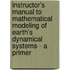Instructor's Manual to Mathematical Modeling of Earth's Dynamical Systems - A Primer