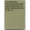 Internationale Innovationsdynamik, Spezialisierung Und Wirtschaftswachstum In Der Eu door Andre Jungmittag