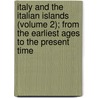 Italy And The Italian Islands (Volume 2); From The Earliest Ages To The Present Time door William Spalding