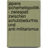Japans Sicherheitspolitik - Zwiespalt Zwischen Schutzbedurfnis Und Anti-Militarismus door Patrick Ehlers
