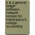 K & A General Ledger Software, Network Version For Heintz/Parry's College Accounting