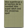 Kika Superbruja Y El Hechizo De La Navidad/ Kika Super Witch And The Christmas Spell door Harriet Knister