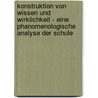 Konstruktion Von Wissen Und Wirklichkeit - Eine Phanomenologische Analyse Der Schule door Carlo Cerbone