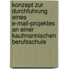 Konzept Zur Durchfuhrung Eines E-Mail-Projektes An Einer Kaufmannischen Berufsschule door Manfred Lenzen
