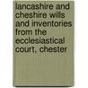 Lancashire And Cheshire Wills And Inventories From The Ecclesiastical Court, Chester by G.J. Piccope