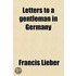 Letters To A Gentleman In Germany; Written After A Trip From Philadelphia To Niagara