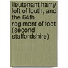 Lieutenant Harry Loft Of Louth, And The 64th Regiment Of Foot (Second Staffordshire) by Martin Loft