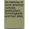 Life Histories Of North American Cuckoos, Goatsuckers, Hummingbirds And Their Allies door Arthur Cleveland Bent