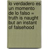 Lo Verdadero Es Un Momento De Lo Falso = Truth Is Naught But An Instant Of Falsehood by Lucia Etxebarria