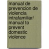 Manual De Prevencion De Violencia Intrafamiliar/ Manual To Prevent Domestic Violence by Javier Alvarez Bermudez