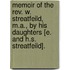 Memoir Of The Rev. W. Streatfeild, M.A., By His Daughters [E. And H.S. Streatfeild].