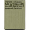 Moralia Coniugalia - Tude Sur L'Impossible Sacralit Du Mariage L' Poque De La Raison door Giacomo Francini