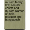 Muslim Family Law, Secular Courts And Muslim Women Of India, Pakistan And Bangladesh door Alamgir Muhammad Serajuddin