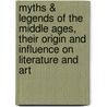 Myths & Legends Of The Middle Ages, Their Origin And Influence On Literature And Art by H.A. D 1929 Guerber