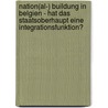 Nation(Al-) Buildung In Belgien - Hat Das Staatsoberhaupt Eine Integrationsfunktion? door Anke Seifert