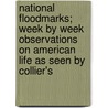 National Floodmarks; Week By Week Observations On American Life As Seen By Collier's by Mark Sullivan