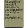 Neue Studien Ber Schrift: Aussprache Und Allgemeine Formenlehre Des Aethiopischen... by Eduard K. Nig