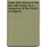 Notes From France On The War With Russia, By A Clergyman Of The Church Of England... door Crimean War