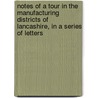 Notes Of A Tour In The Manufacturing Districts Of Lancashire, In A Series Of Letters by William Cooke Taylor