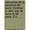 Obituaires De La Province De Sens: Molinier, A. Dioc Ses De Sens Et De Paris. 2 V... door L. On Mirot