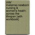 Olds' Maternal-Newborn Nursing & Women's Health: Across The Lifespan [With Workbook]