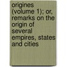 Origines (Volume 1); Or, Remarks On The Origin Of Several Empires, States And Cities door Sir William Drummond