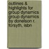 Outlines & Highlights For Group Dynamics Group Dynamics By Donelson R. Forsyth, Isbn