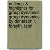 Outlines & Highlights For Group Dynamics Group Dynamics By Donelson R. Forsyth, Isbn by Donelson Forsyth